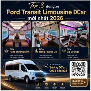 Khám phá top 3 dòng xe Transit Limousine DCar mới nhất 2026: Hạng Thượng Đỉnh, Hạng Thương Gia và DCar VIP Lounge