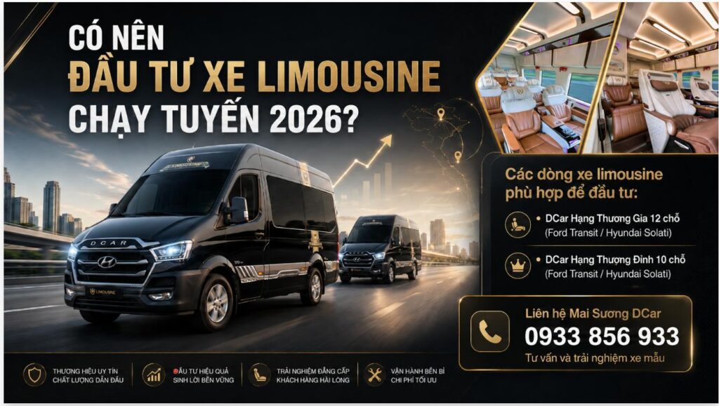 Có nên đầu tư xe limousine chạy tuyến năm 2026? Phân tích tiềm năng, đối tượng phù hợp và gợi ý các dòng DCar Hạng Thương Gia 12 chỗ, Hạng Thượng Đỉnh 10 chỗ cho nhà xe chạy tuyến ngắn.